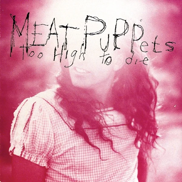 Too High to Die by Meat Puppets